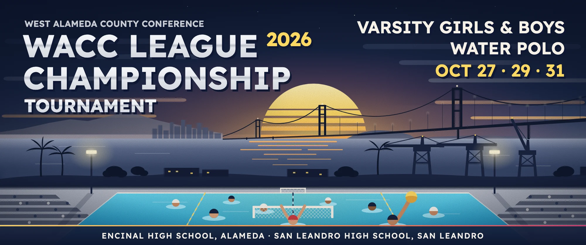 Poster: 2026 WACC Water Polo League Championship Tournament, varsity girls and boys water polo, October 27, 29 and 31 at Encinal High School in Alameda and San Leandro High School. The sun sets behind the Bay Bridge over an outdoor pool with a game under the lights.